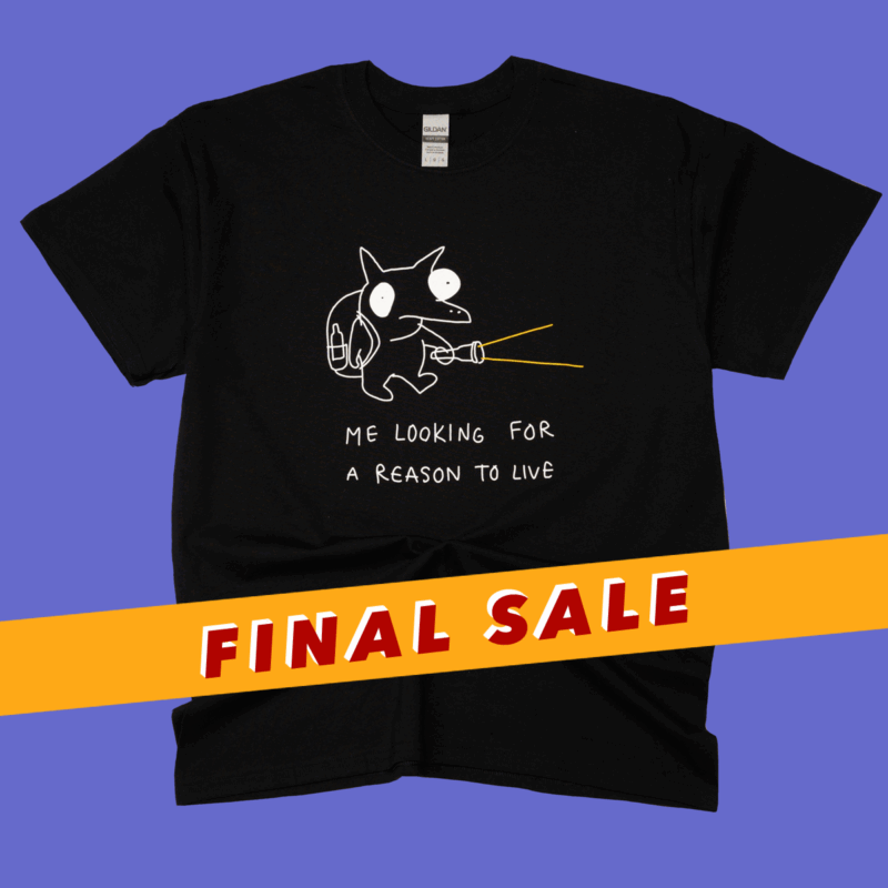 ME LOOKING FOR A REASON TO LIVE t-shirt black